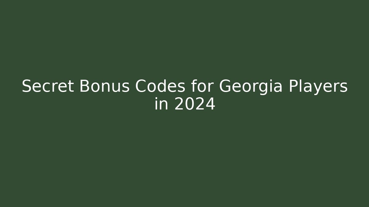 Secret Bonus Codes for Georgia Players in 2024