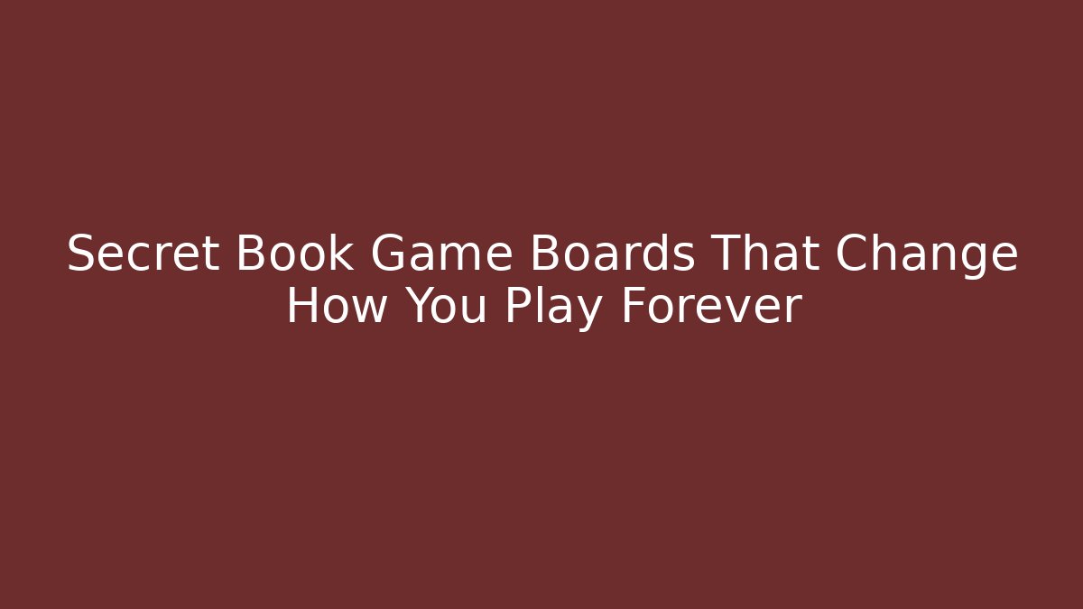 Secret Book Game Boards That Change How You Play Forever