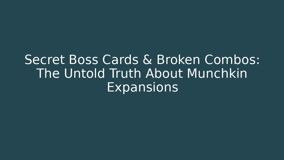 Secret Boss Cards & Broken Combos: The Untold Truth About Munchkin Expansions
