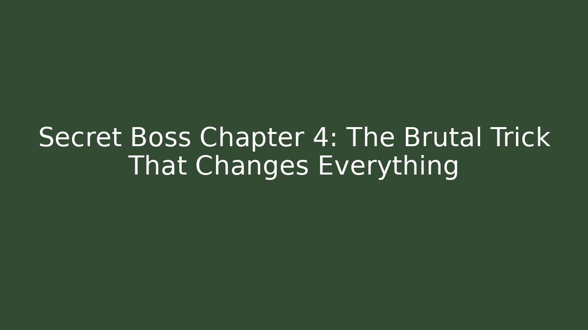 Secret Boss Chapter 4: The Brutal Trick That Changes Everything