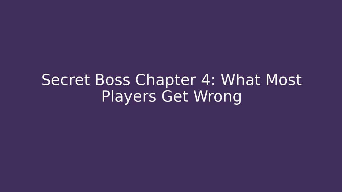 Secret Boss Chapter 4: What Most Players Get Wrong - Critter Realm