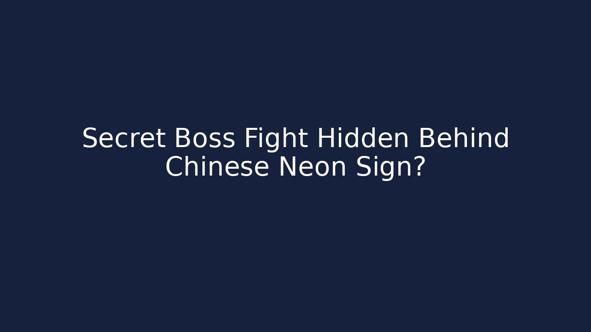 Secret Boss Fight Hidden Behind Chinese Neon Sign?