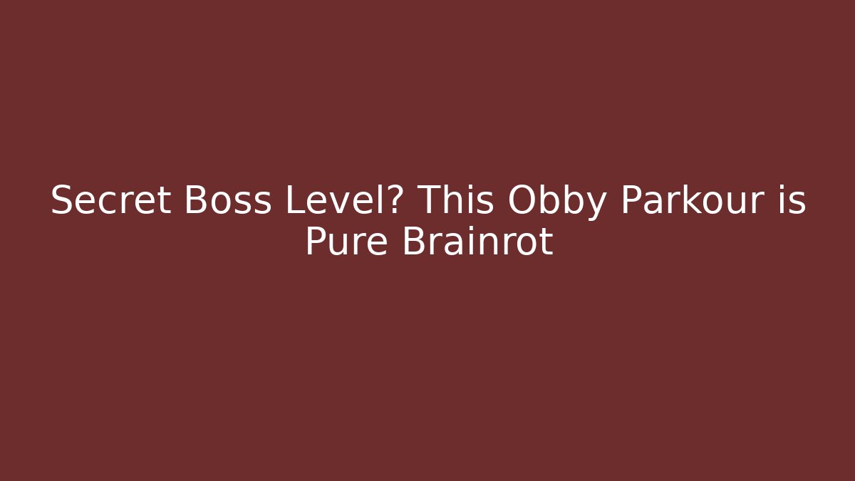 Secret Boss Level? This Obby Parkour is Pure Brainrot