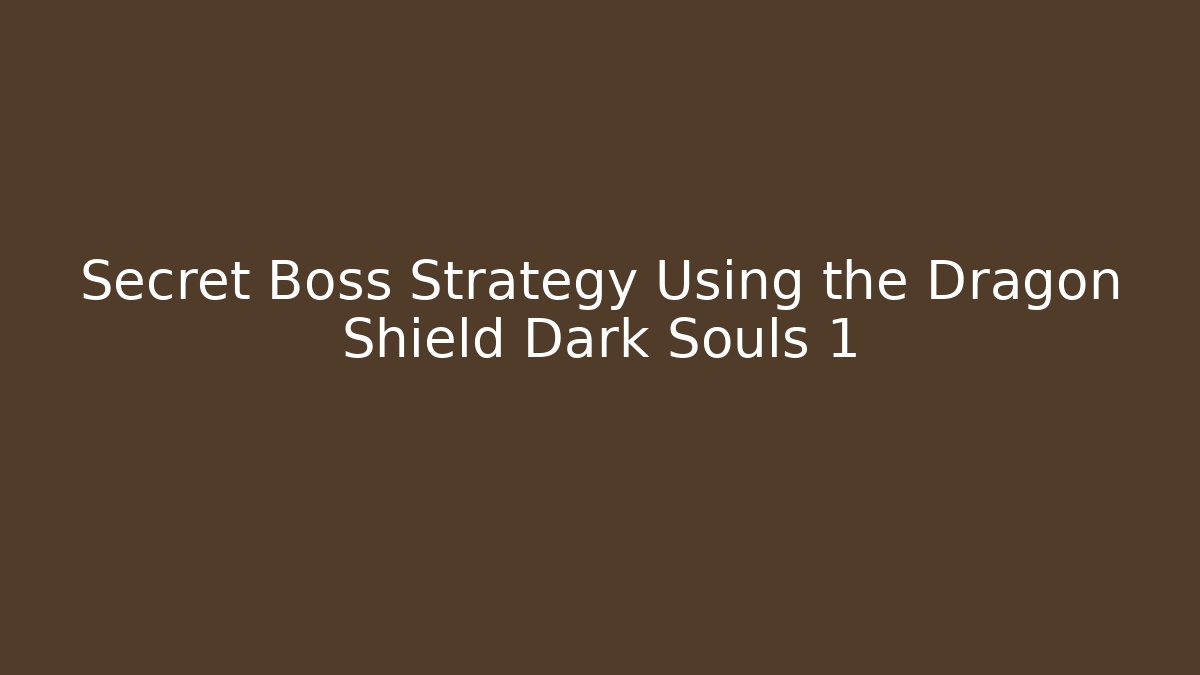 Secret Boss Strategy Using the Dragon Shield Dark Souls 1