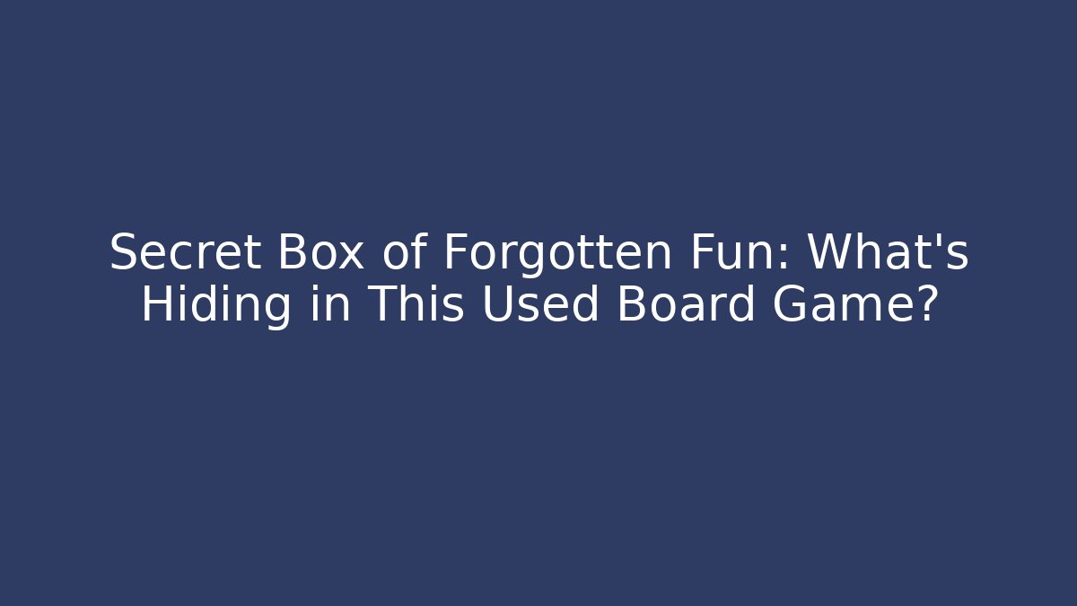Secret Box of Forgotten Fun: What’s Hiding in This Used Board Game?