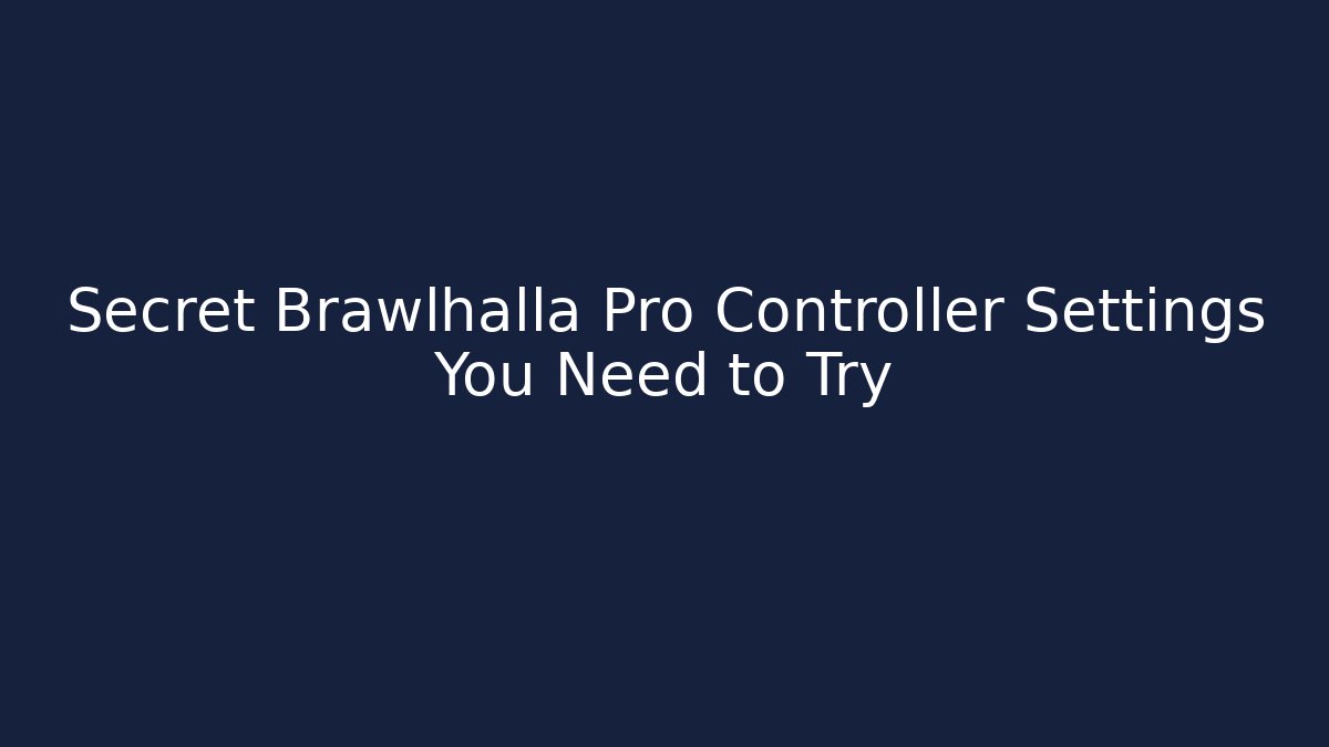 Secret Brawlhalla Pro Controller Settings You Need to Try