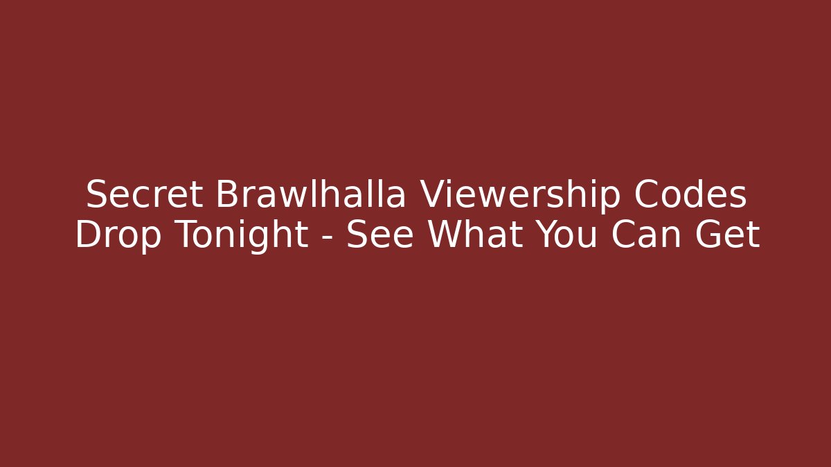 Secret Brawlhalla Viewership Codes Drop Tonight – See What You Can Get
