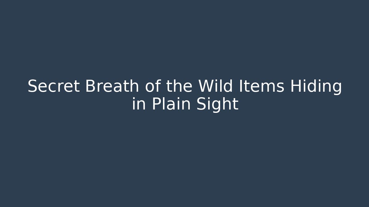 Secret Breath of the Wild Items Hiding in Plain Sight