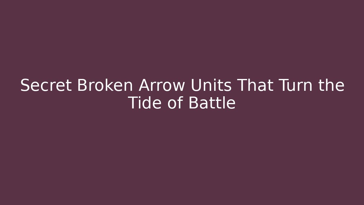Secret Broken Arrow Units That Turn the Tide of Battle