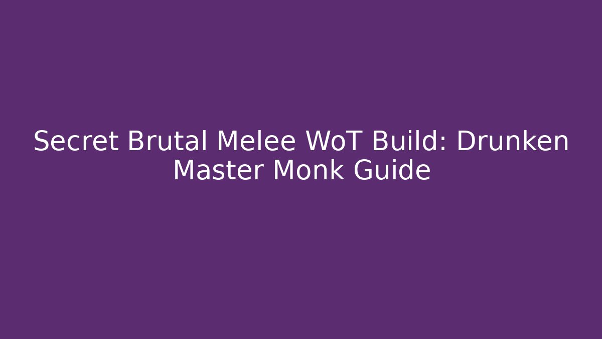 Secret Brutal Melee WoT Build: Drunken Master Monk Guide