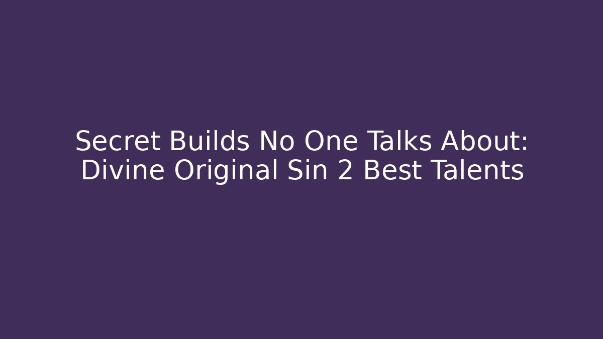 Secret Builds No One Talks About: Divine Original Sin 2 Best Talents - Critter Realm