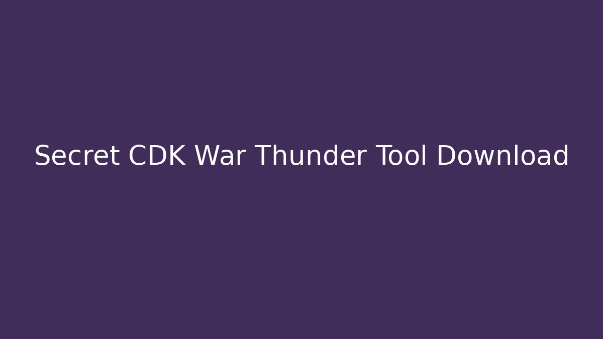 Secret CDK War Thunder Tool Download