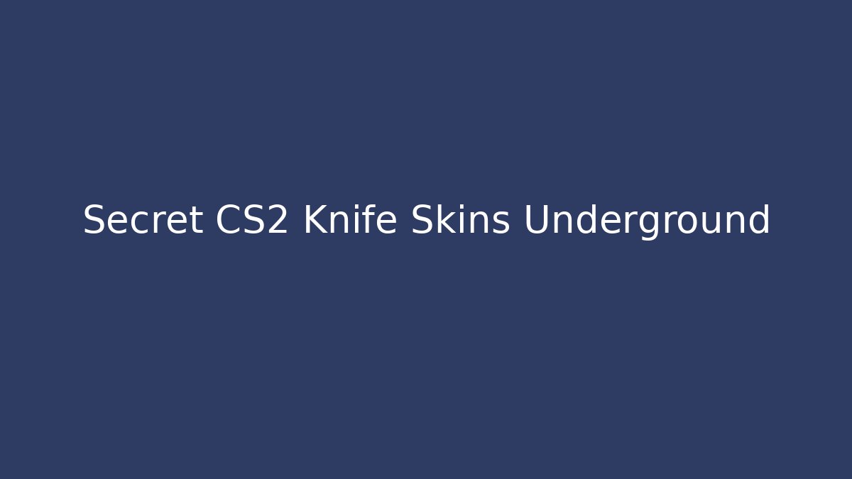 Secret CS2 Knife Skins Underground - Critter Realm