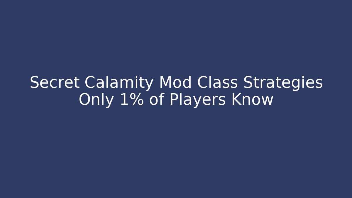 Secret Calamity Mod Class Strategies Only 1% of Players Know