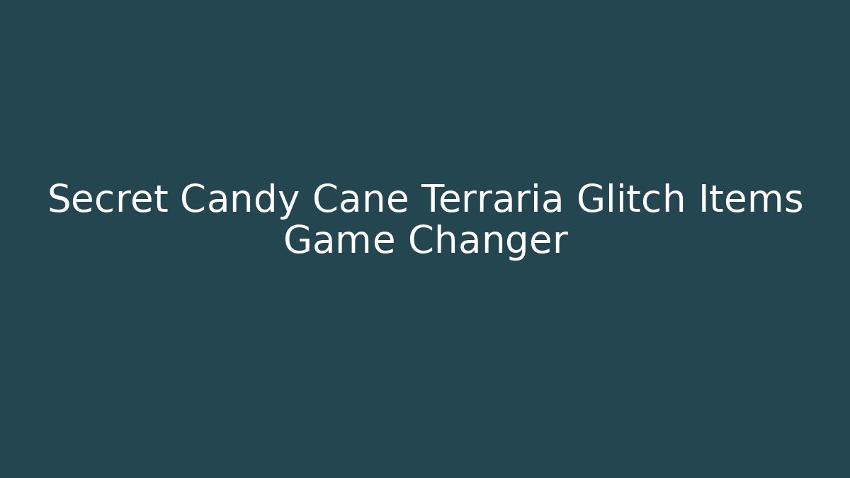 Secret Candy Cane Terraria Glitch Items Game Changer - Critter Realm