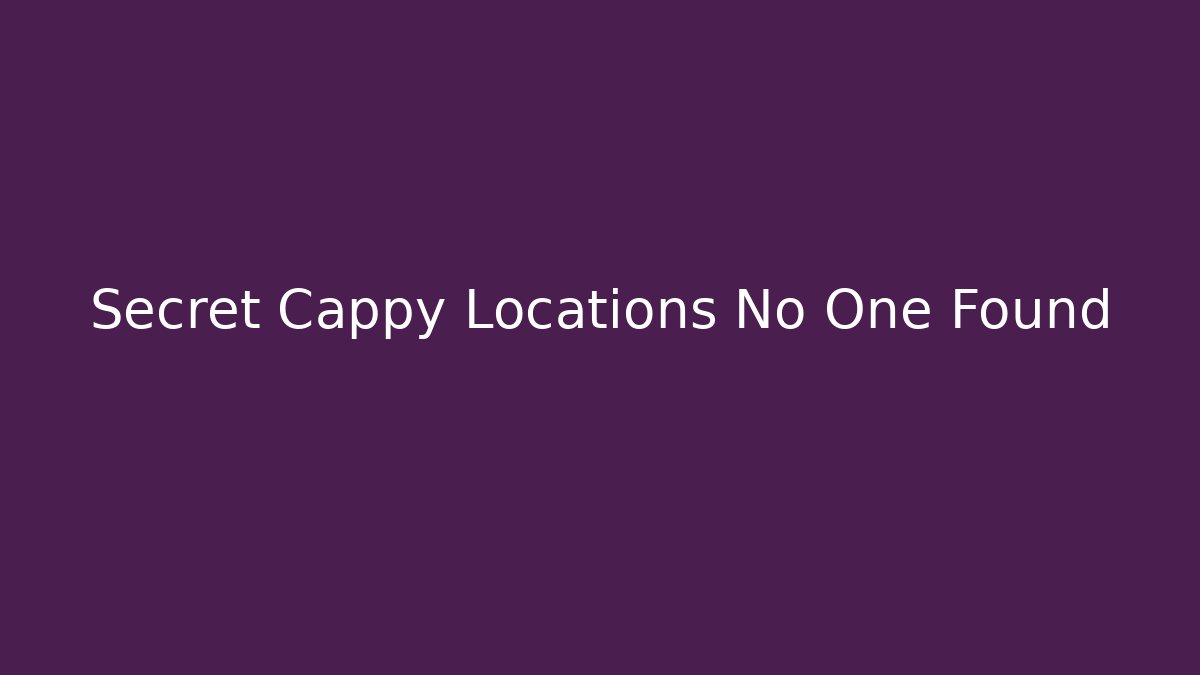 Secret Cappy Locations No One Found - Critter Realm