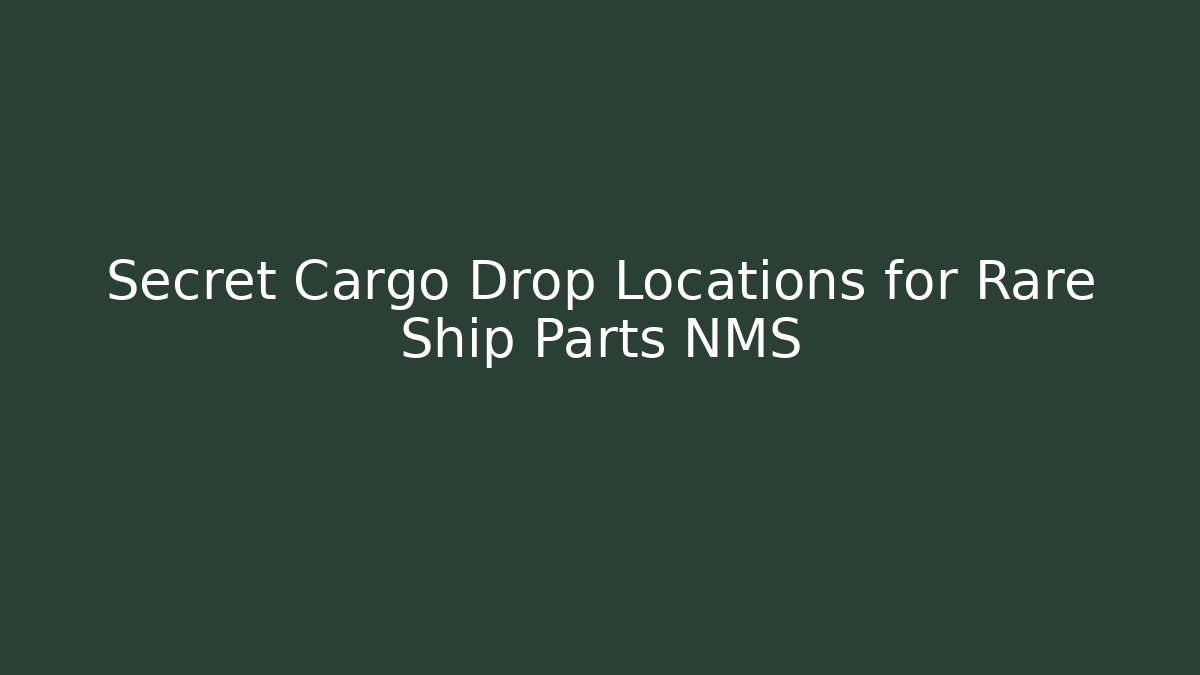 Secret Cargo Drop Locations for Rare Ship Parts NMS - Critter Realm