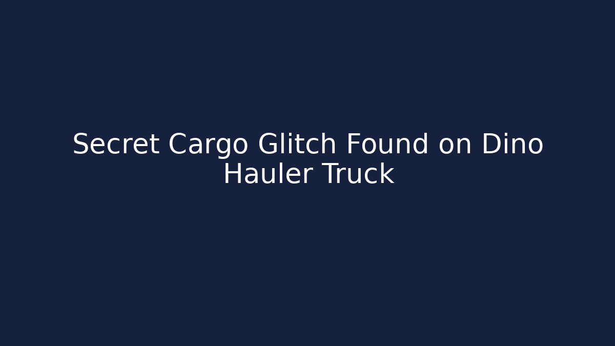 Secret Cargo Glitch Found on Dino Hauler Truck
