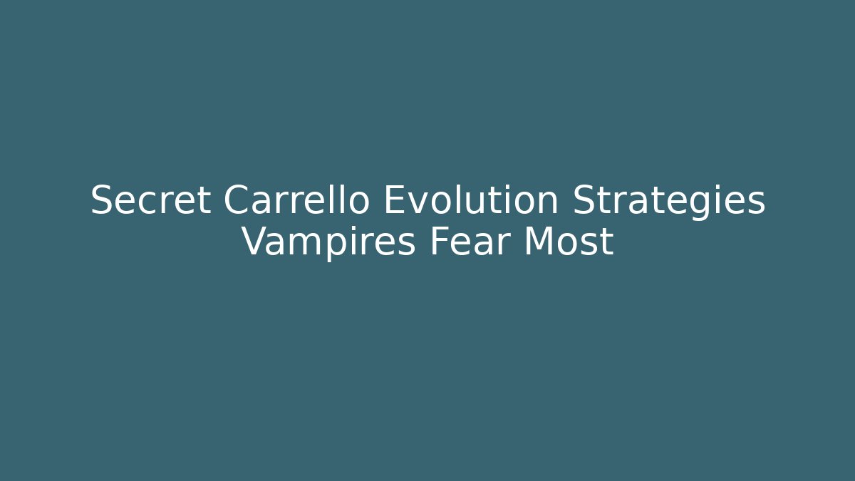 Secret Carrello Evolution Strategies Vampires Fear Most