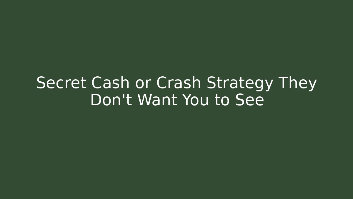 Secret Cash or Crash Strategy They Don’t Want You to See