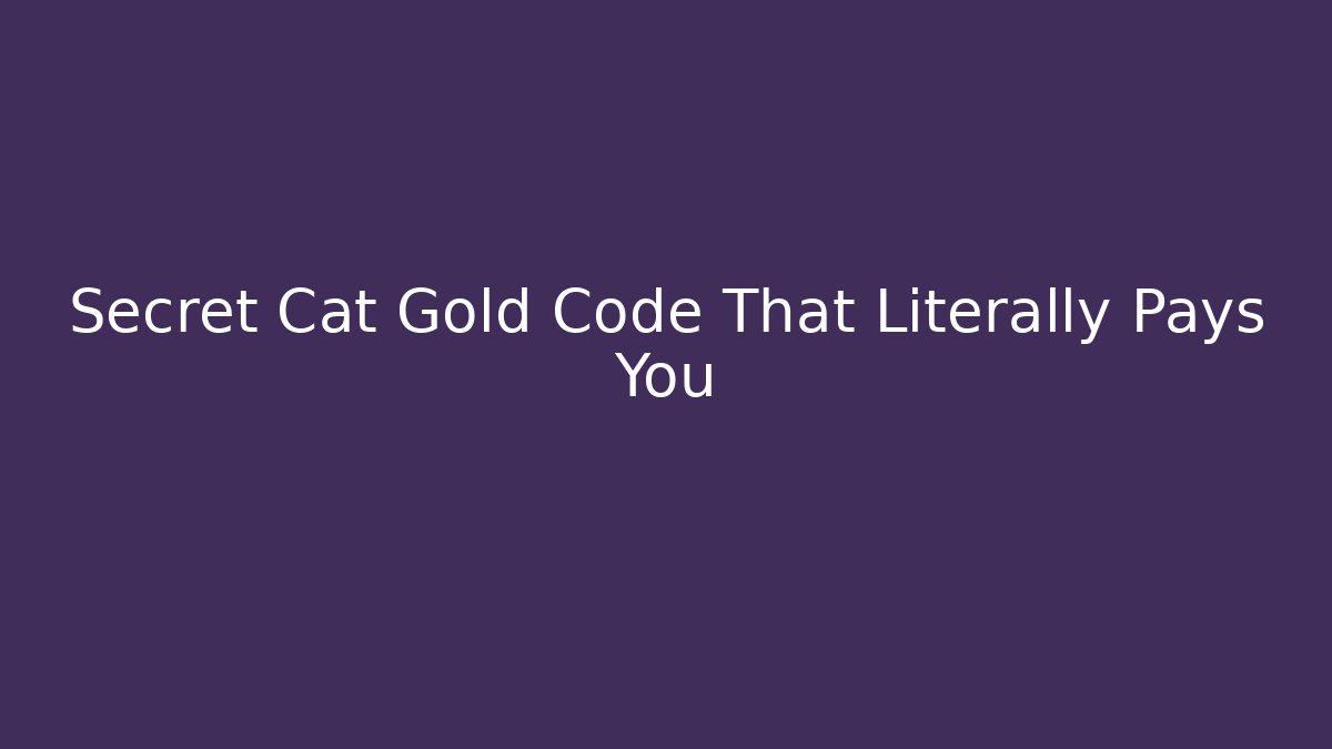 Secret Cat Gold Code That Literally Pays You