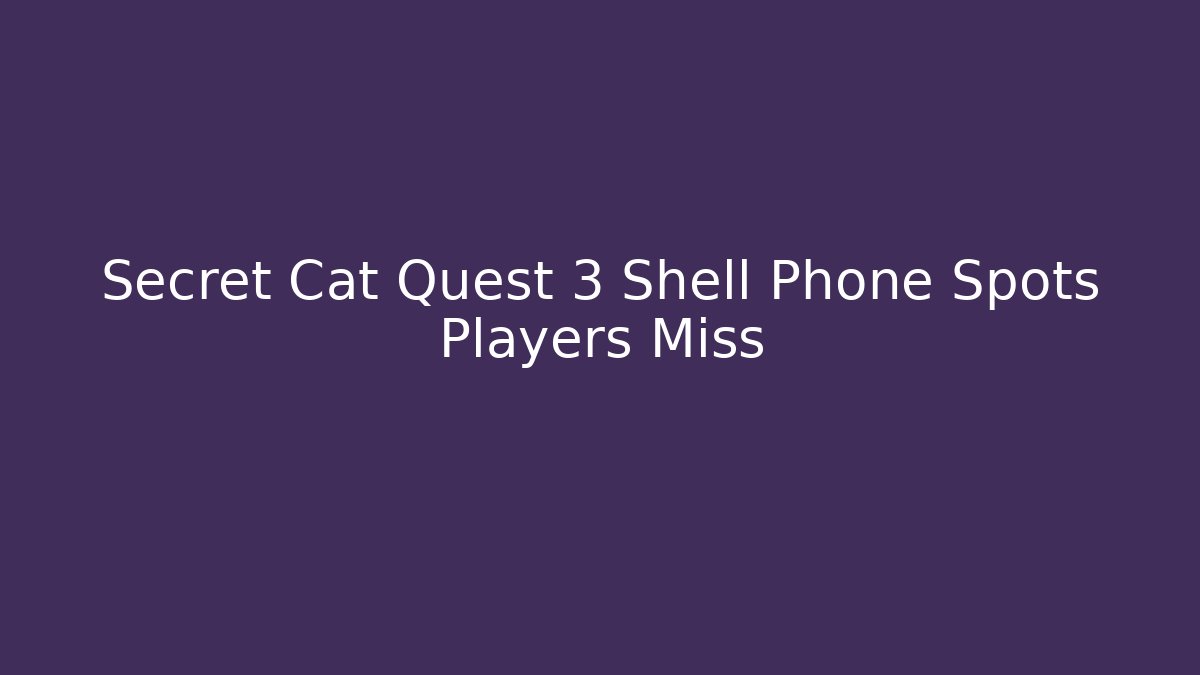 Secret Cat Quest 3 Shell Phone Spots Players Miss