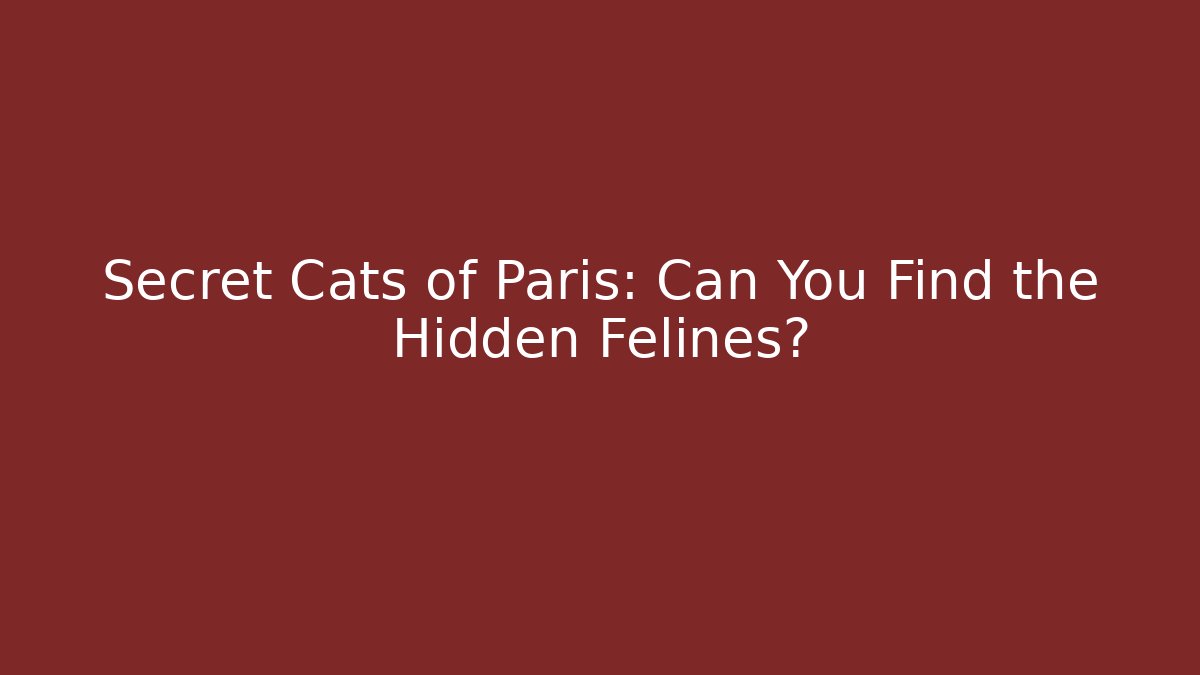 Secret Cats of Paris: Can You Find the Hidden Felines?