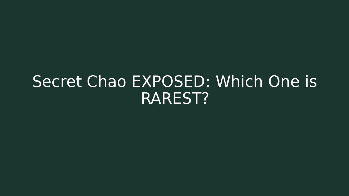 Secret Chao EXPOSED: Which One is RAREST?