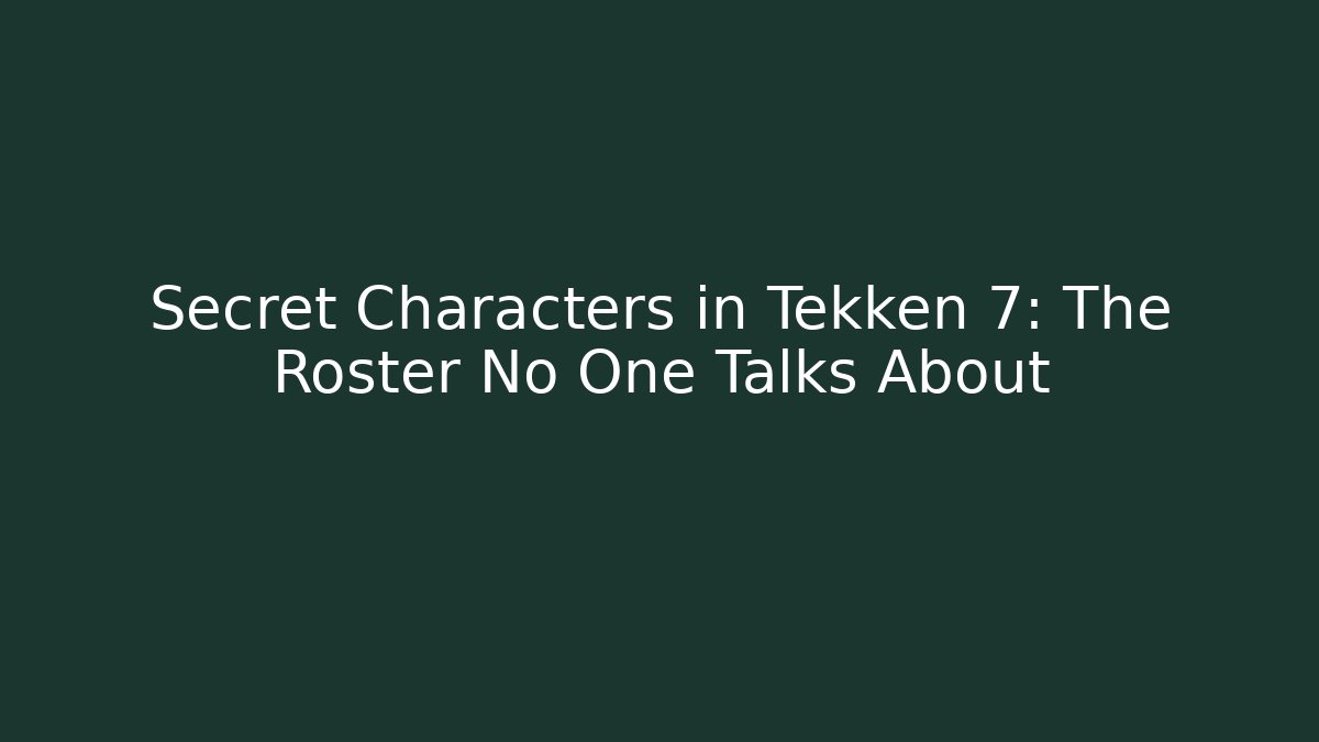 Secret Characters in Tekken 7: The Roster No One Talks About