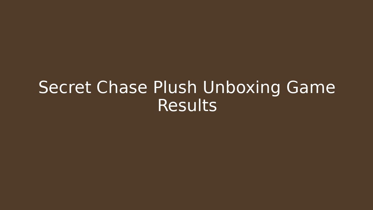 Secret Chase Plush Unboxing Game Results - Critter Realm