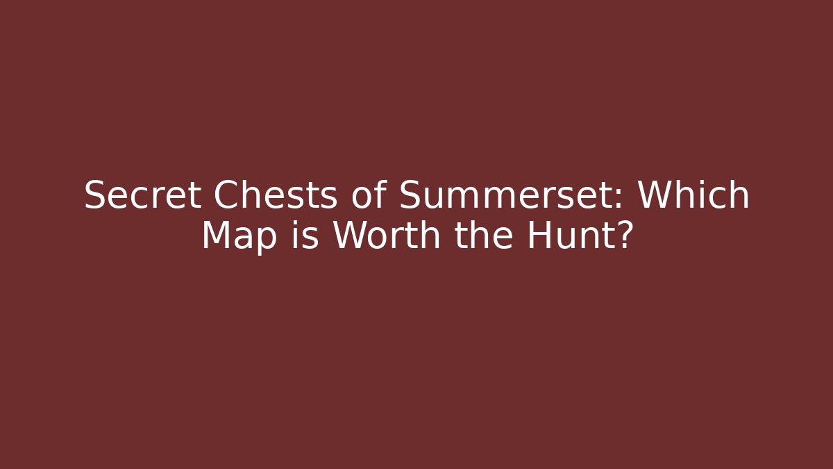 Secret Chests of Summerset: Which Map is Worth the Hunt? - Critter Realm
