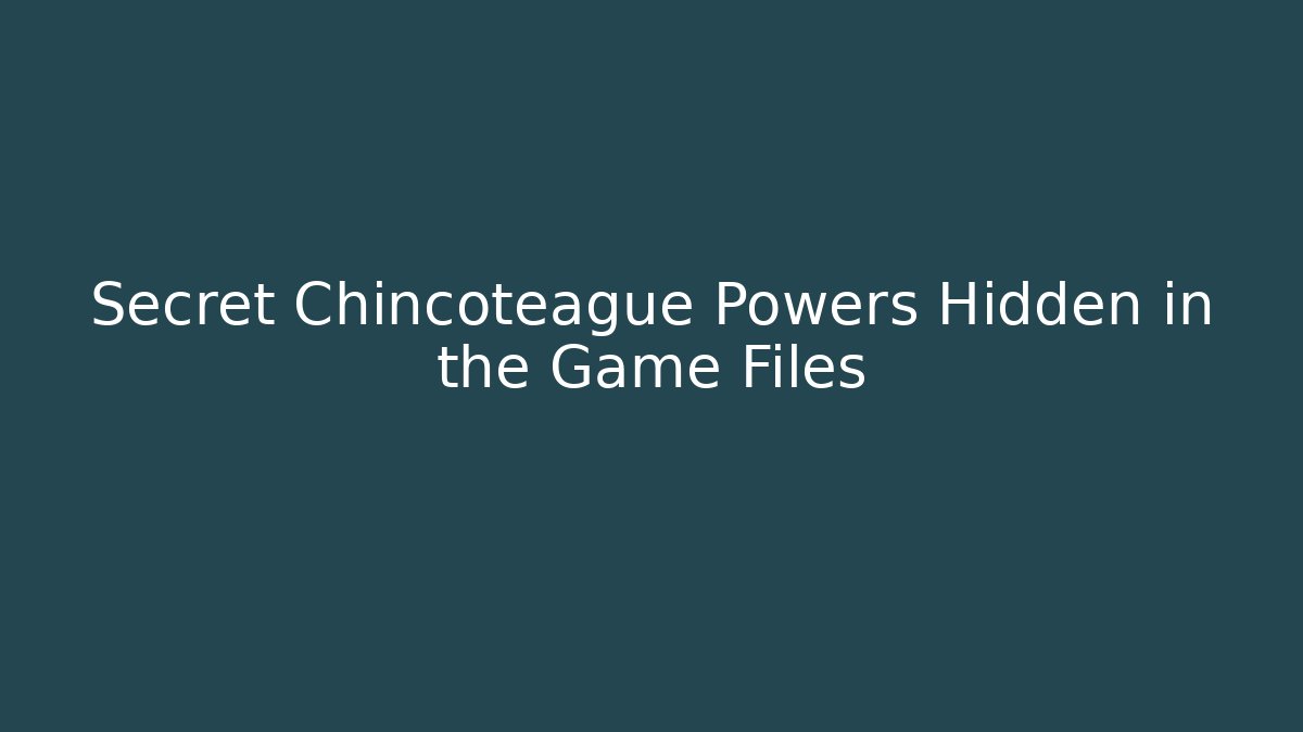 Secret Chincoteague Powers Hidden in the Game Files