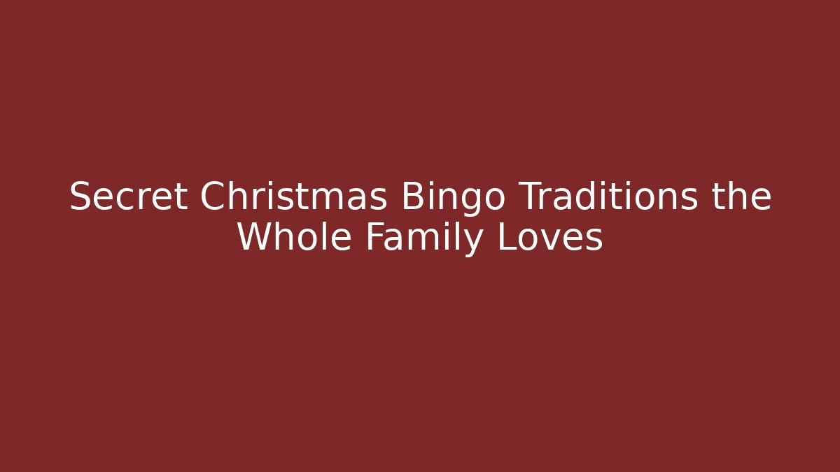 Secret Christmas Bingo Traditions the Whole Family Loves