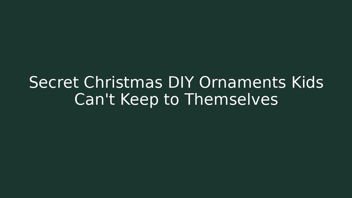 Secret Christmas DIY Ornaments Kids Can't Keep to Themselves - Critter Realm