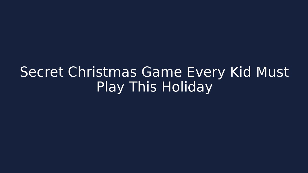 Secret Christmas Game Every Kid Must Play This Holiday