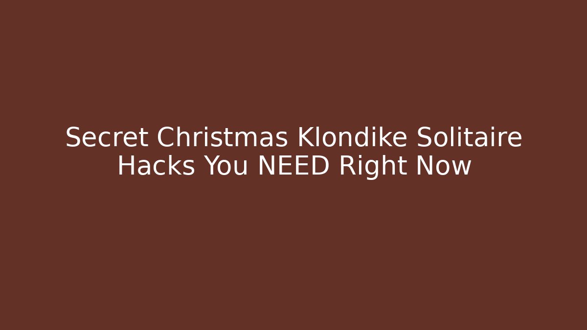 Secret Christmas Klondike Solitaire Hacks You NEED Right Now - Critter Realm