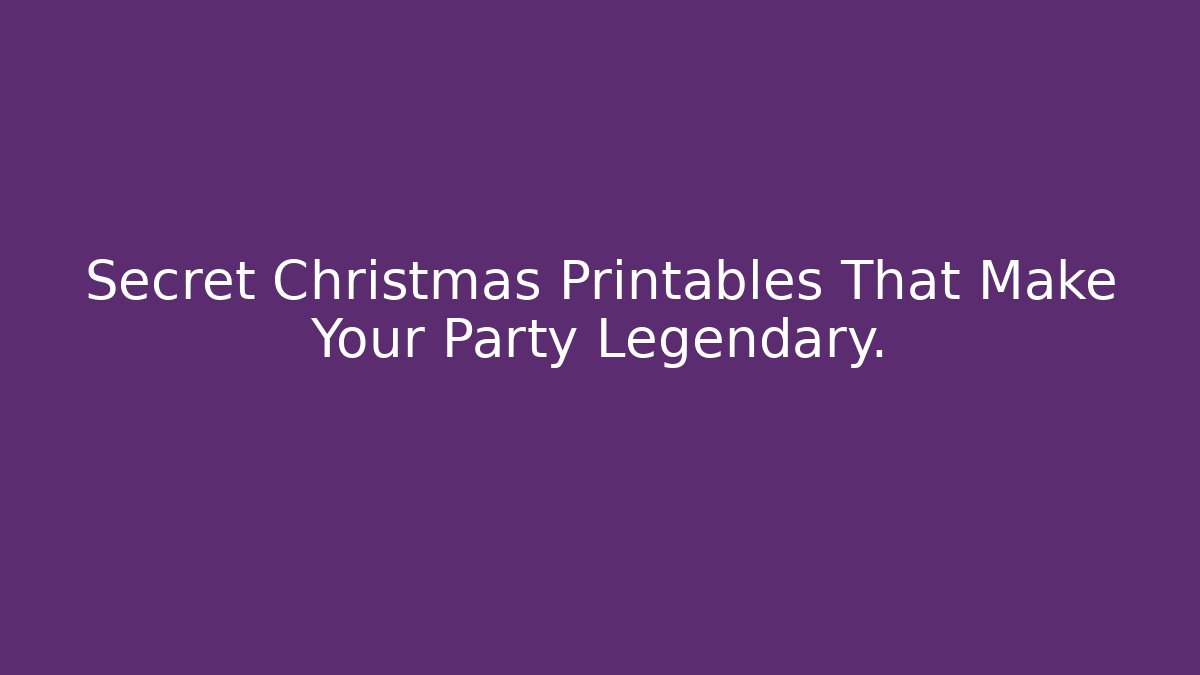 Secret Christmas Printables That Make Your Party Legendary.