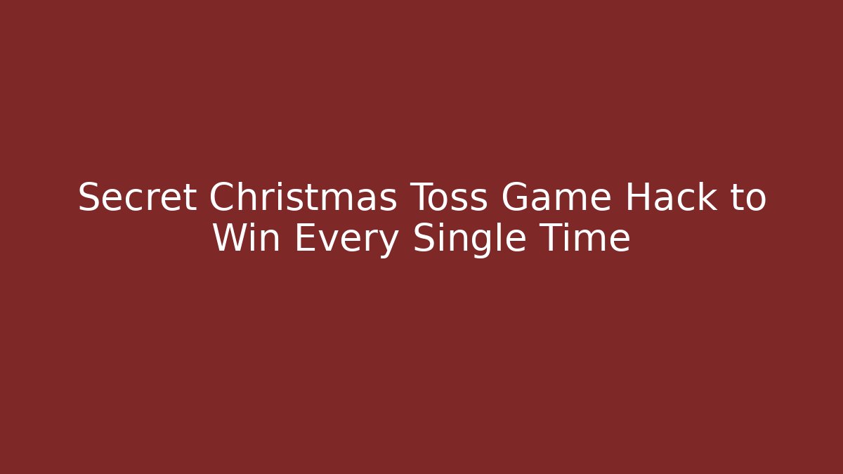 Secret Christmas Toss Game Hack to Win Every Single Time