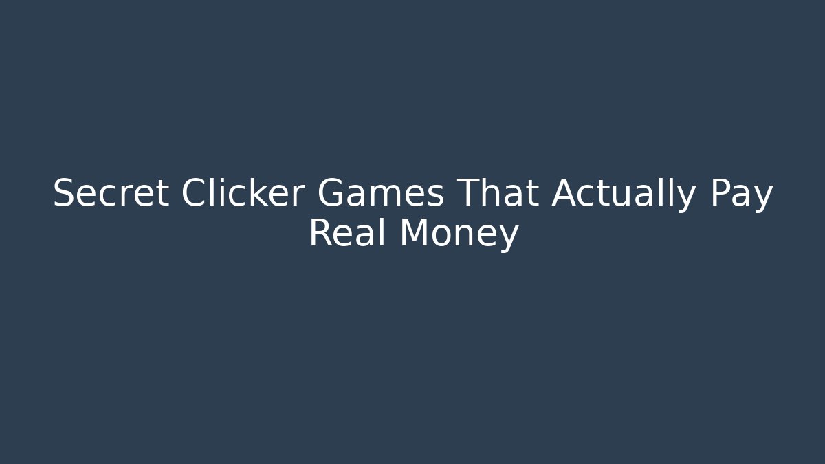Secret Clicker Games That Actually Pay Real Money