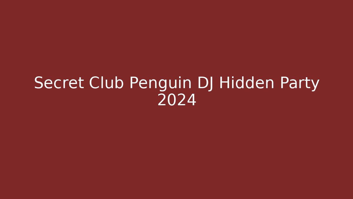 Secret Club Penguin DJ Hidden Party 2024
