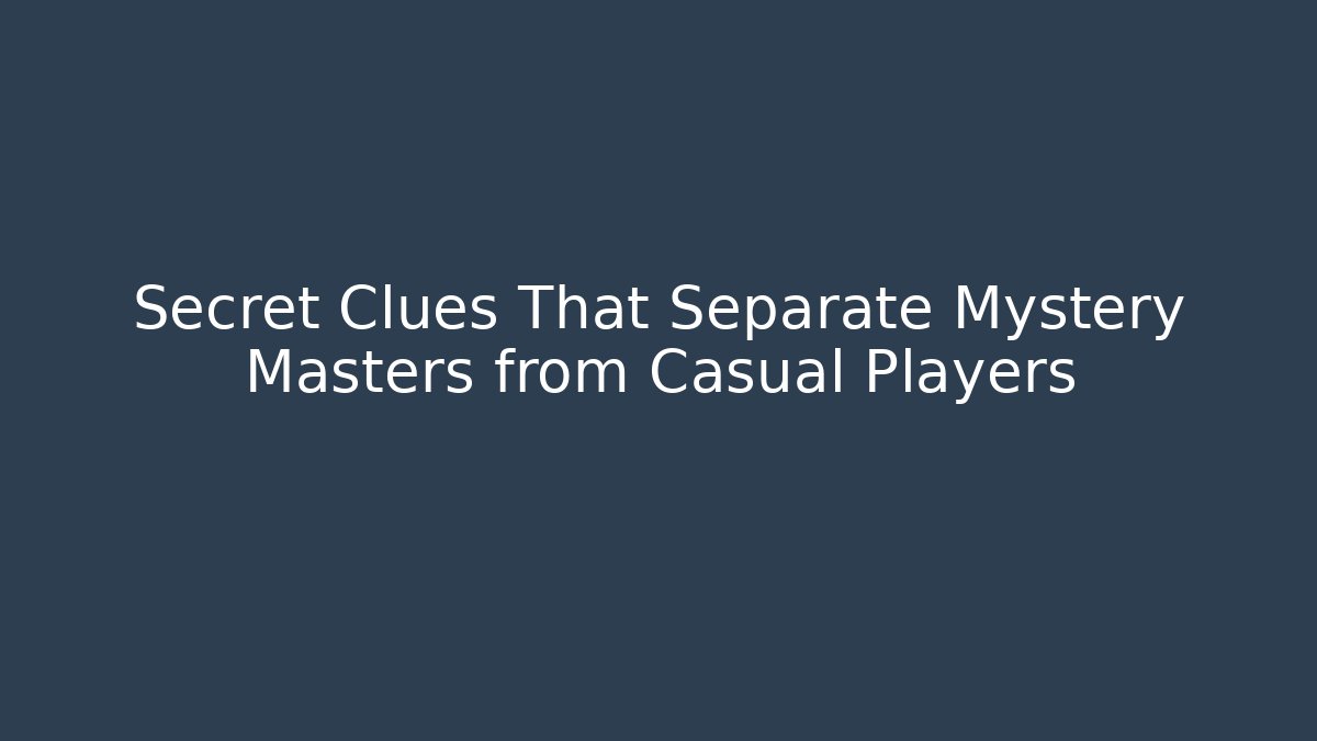 Secret Clues That Separate Mystery Masters from Casual Players - Critter Realm