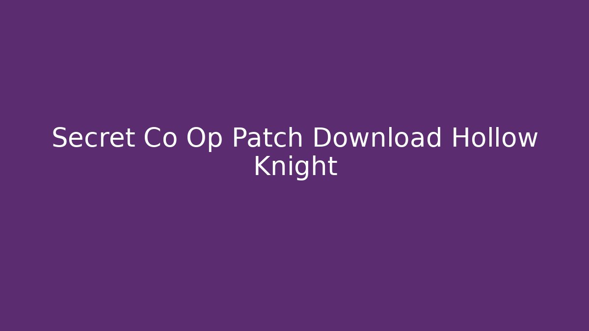Secret Co Op Patch Download Hollow Knight