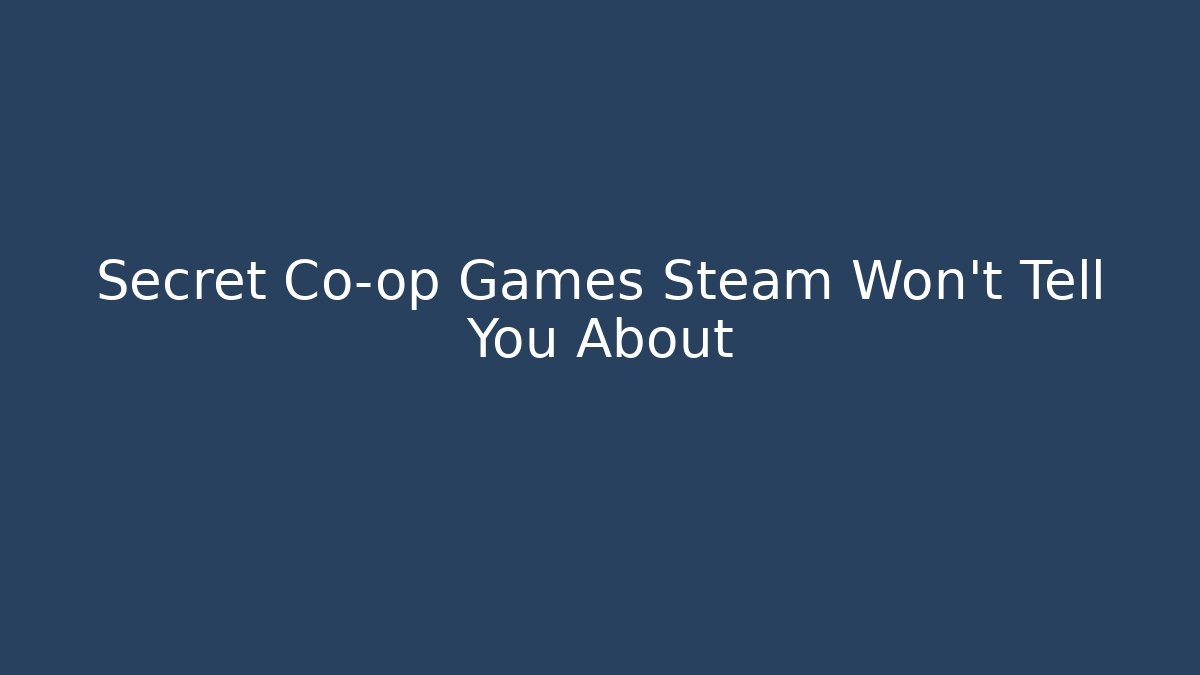 Secret Co-op Games Steam Won't Tell You About