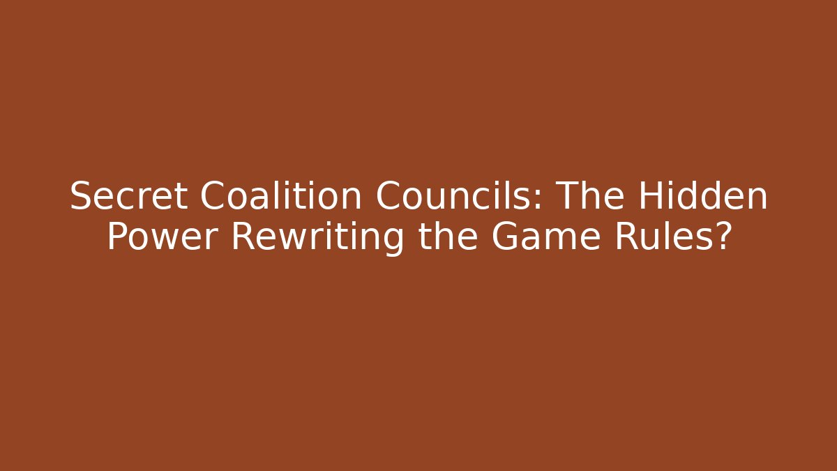 Secret Coalition Councils: The Hidden Power Rewriting the Game Rules?