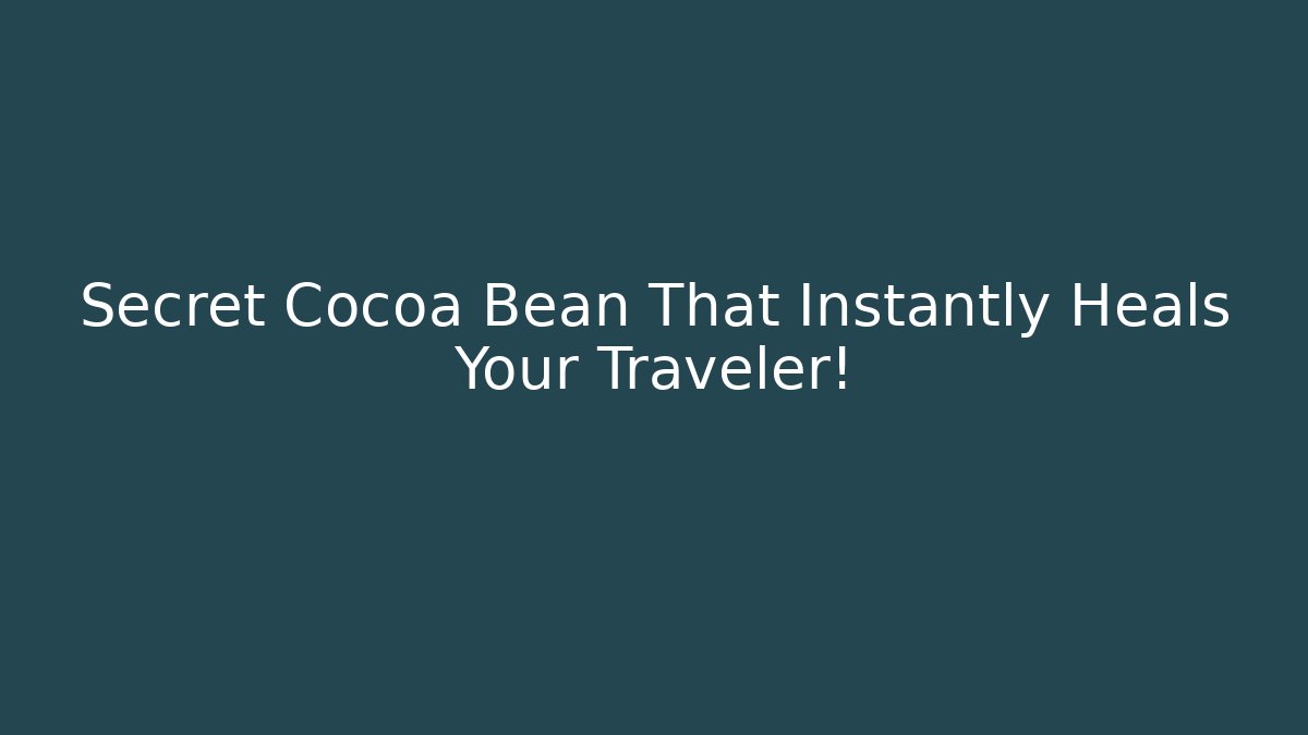 Secret Cocoa Bean That Instantly Heals Your Traveler!