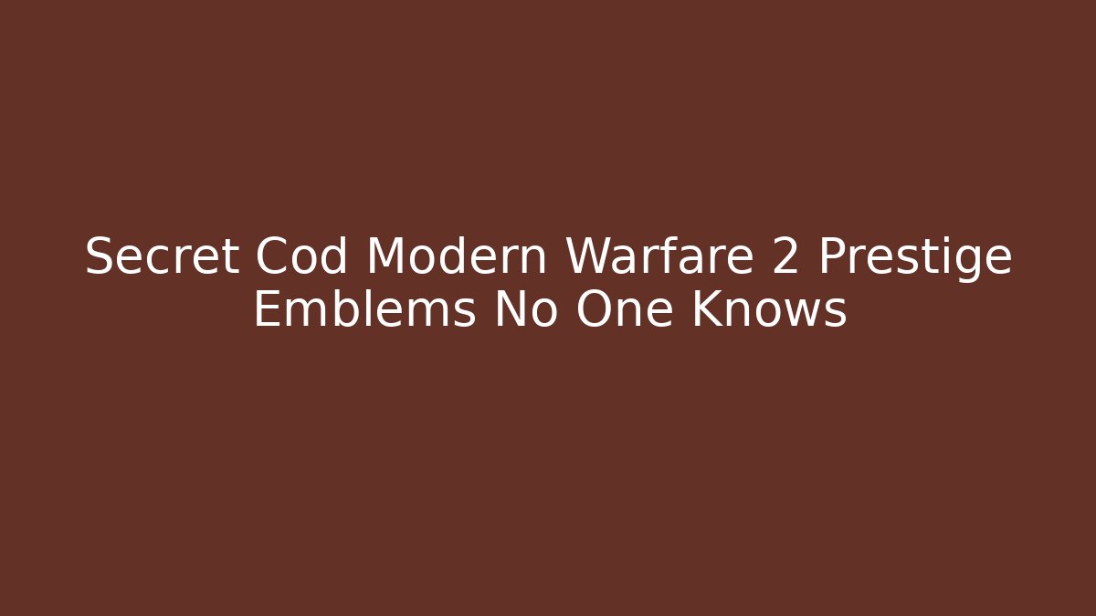 Secret Cod Modern Warfare 2 Prestige Emblems No One Knows