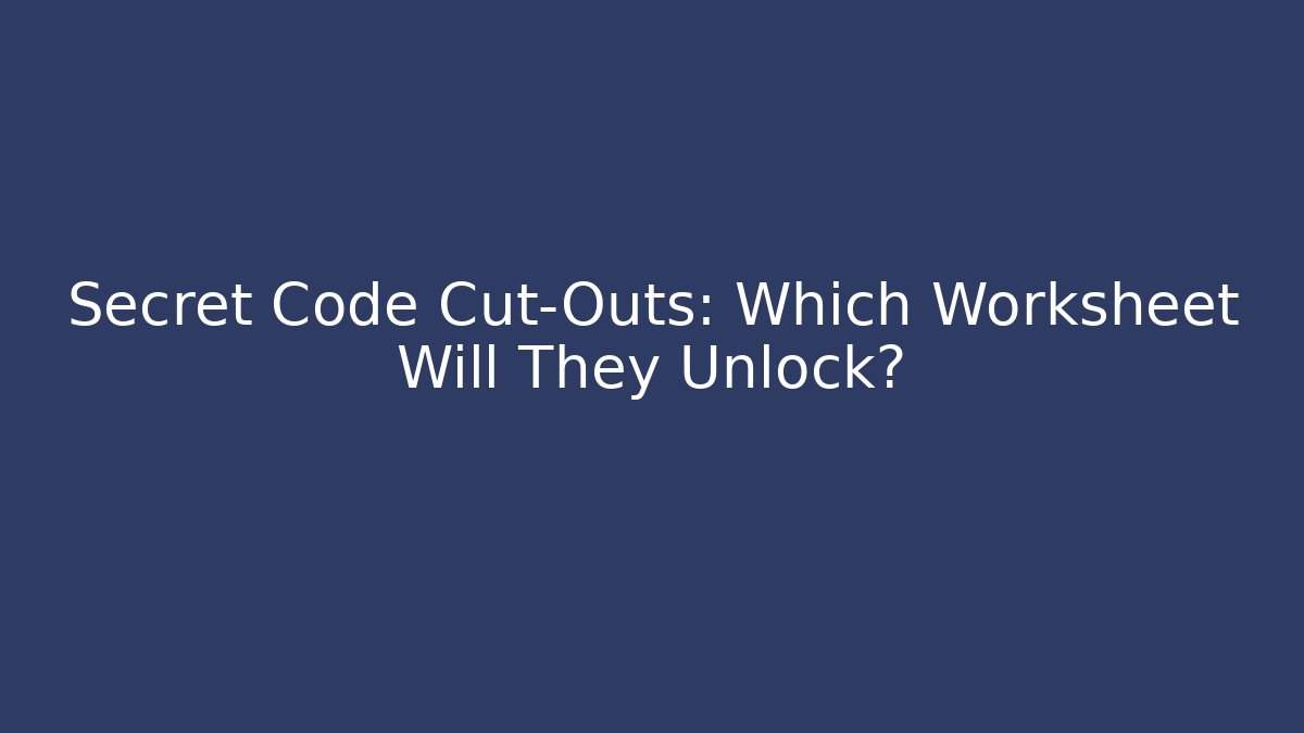 Secret Code Cut-Outs: Which Worksheet Will They Unlock?