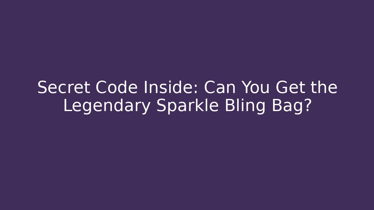 Secret Code Inside: Can You Get the Legendary Sparkle Bling Bag?