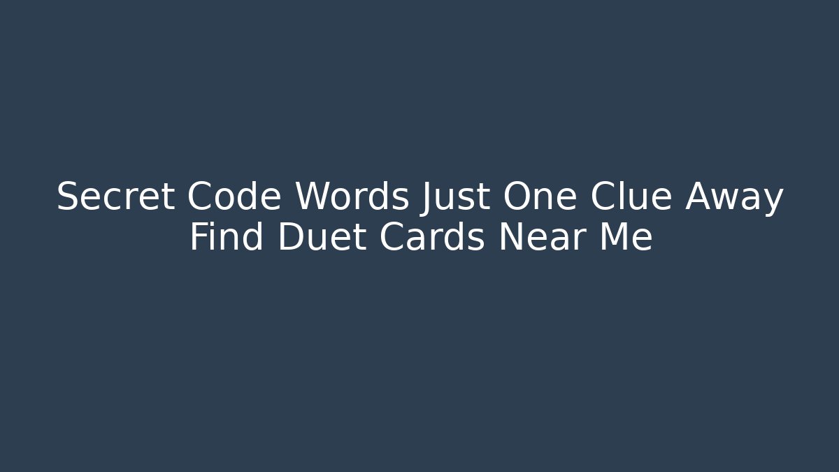 Secret Code Words Just One Clue Away Find Duet Cards Near Me