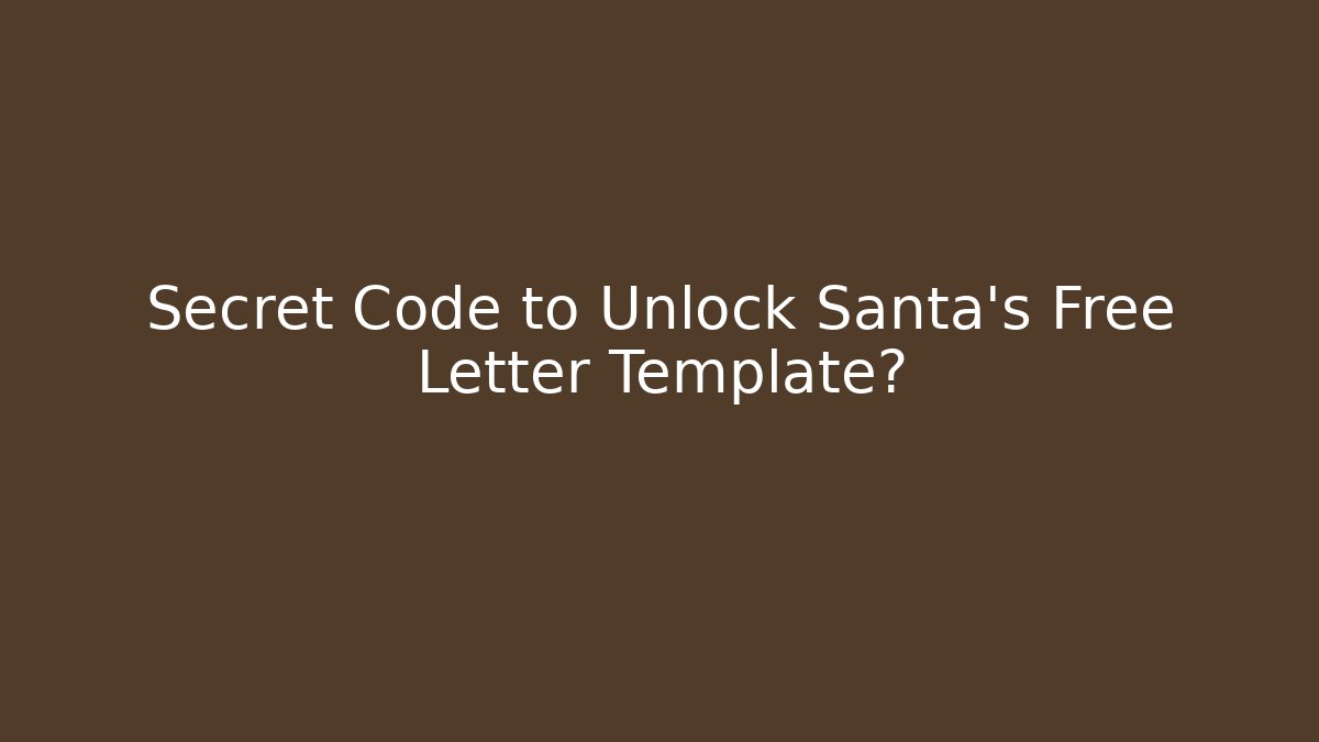 Secret Code to Unlock Santa's Free Letter Template?